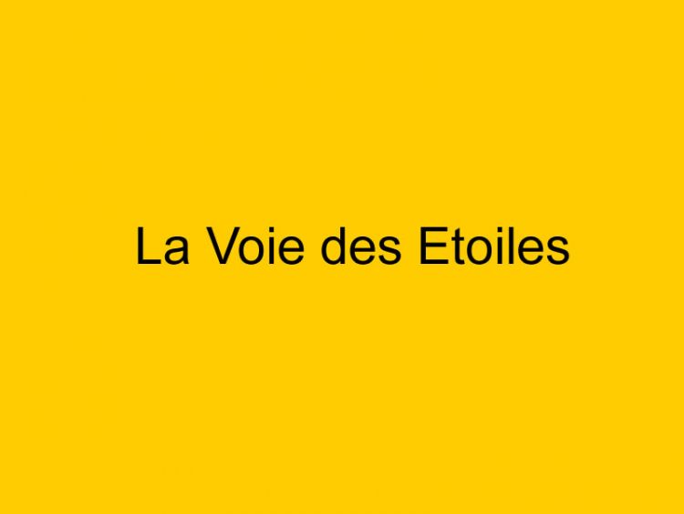 Voie des Etoiles (La)